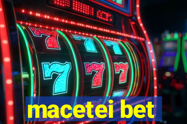 macetei bet