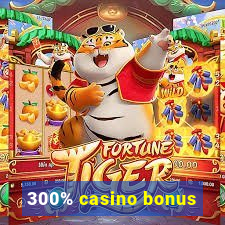 300% casino bonus