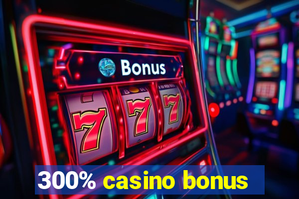 300% casino bonus