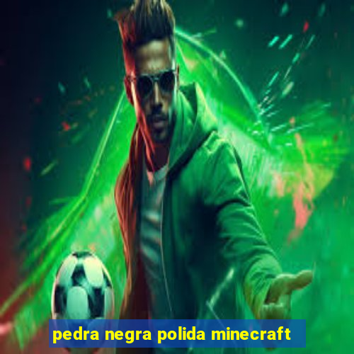 pedra negra polida minecraft