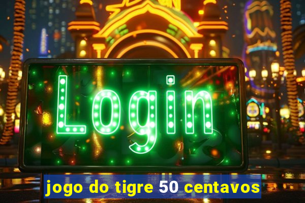 jogo do tigre 50 centavos