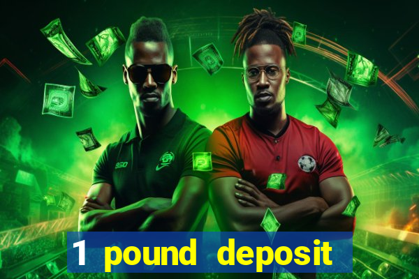 1 pound deposit casino uk