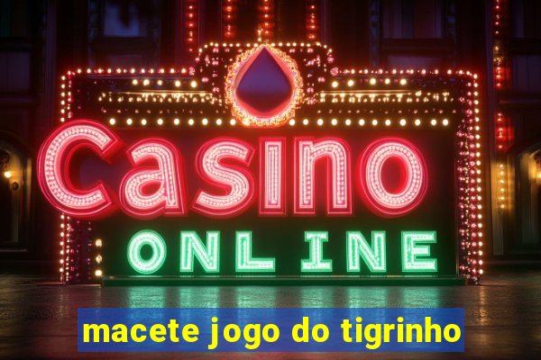 macete jogo do tigrinho