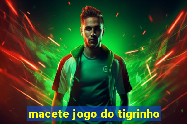 macete jogo do tigrinho