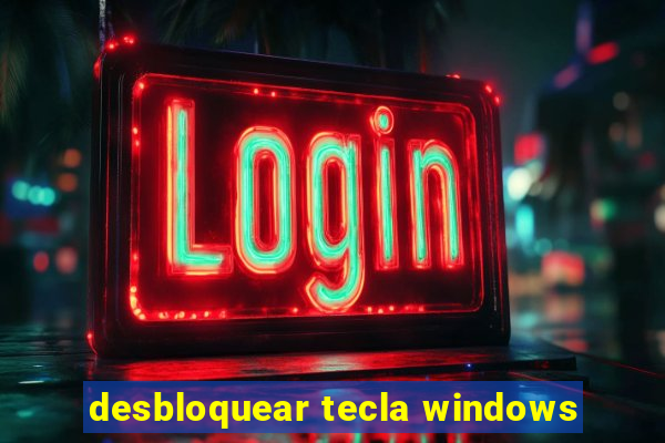 desbloquear tecla windows