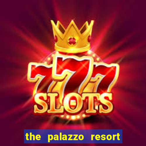 the palazzo resort hotel & casino