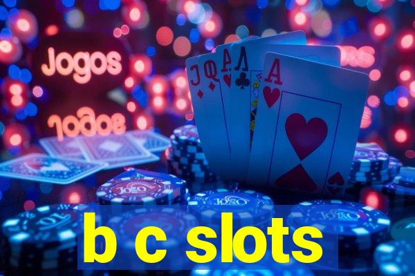 b c slots