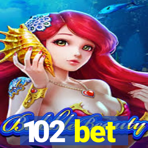 102 bet