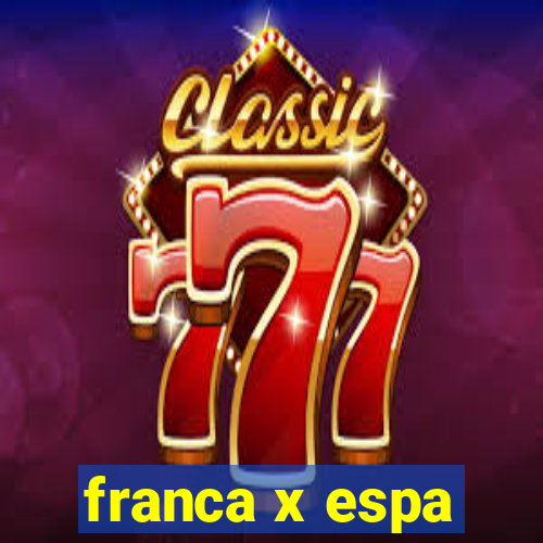 franca x espa