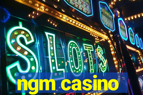 ngm casino