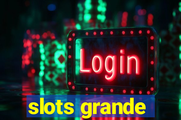 slots grande