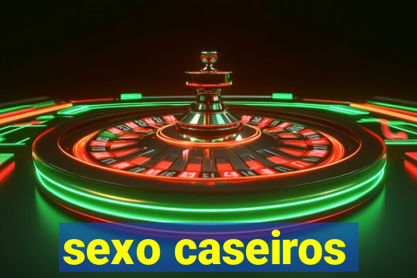 sexo caseiros