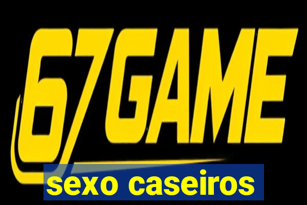 sexo caseiros