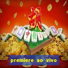 premiere ao vivo corinthians gratis