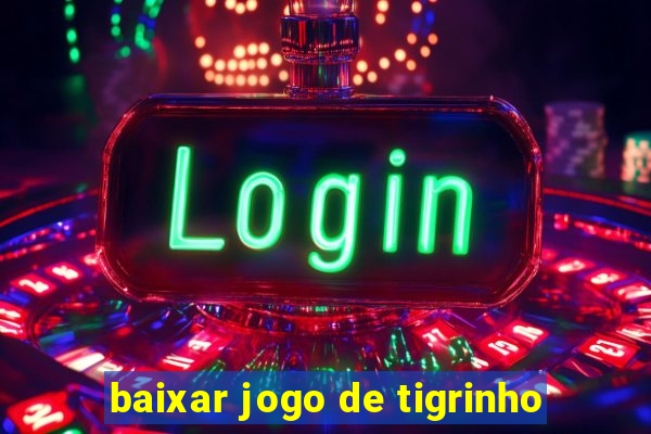 baixar jogo de tigrinho