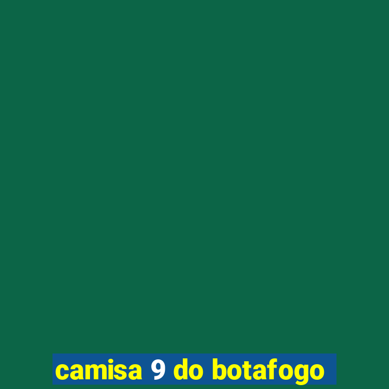 camisa 9 do botafogo