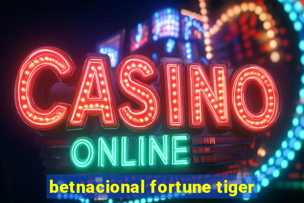 betnacional fortune tiger