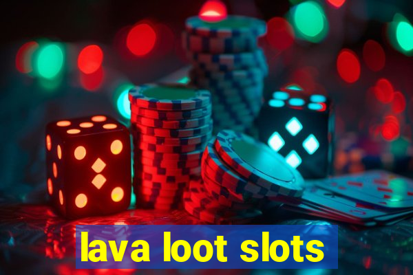 lava loot slots