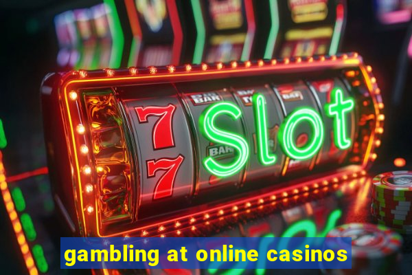 gambling at online casinos