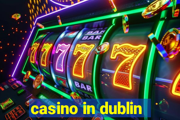 casino in dublin