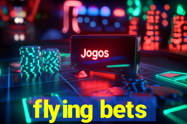 flying bets