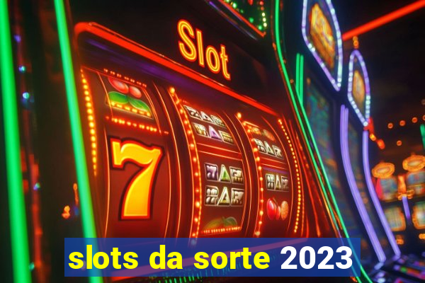 slots da sorte 2023