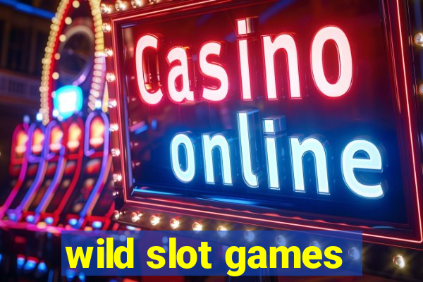 wild slot games