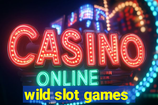 wild slot games