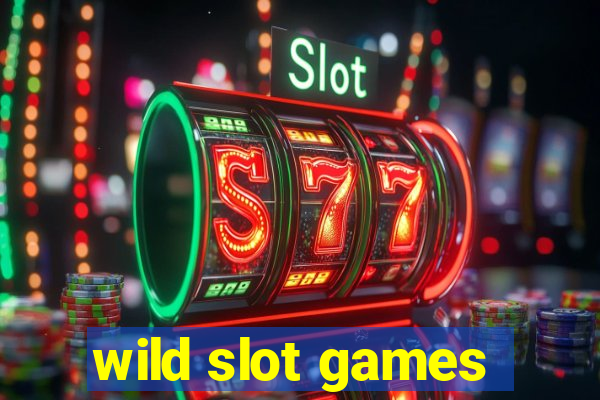 wild slot games