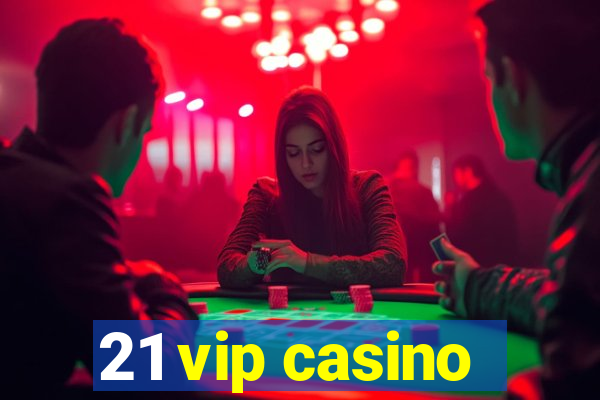 21 vip casino