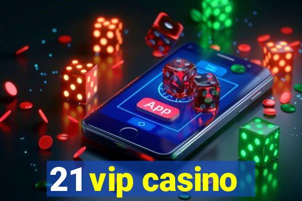 21 vip casino