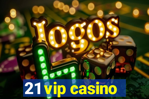 21 vip casino