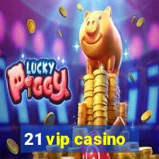 21 vip casino