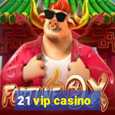 21 vip casino