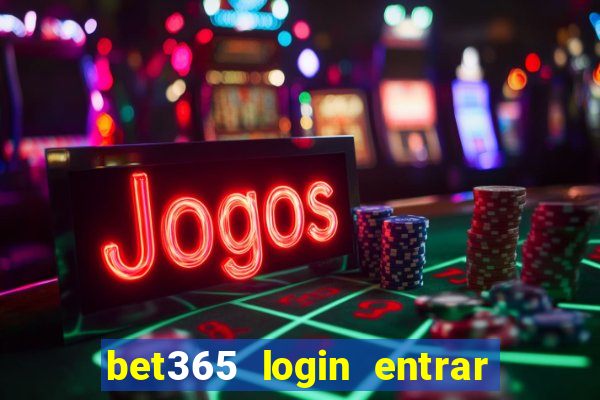 bet365 login entrar agora direto no celular