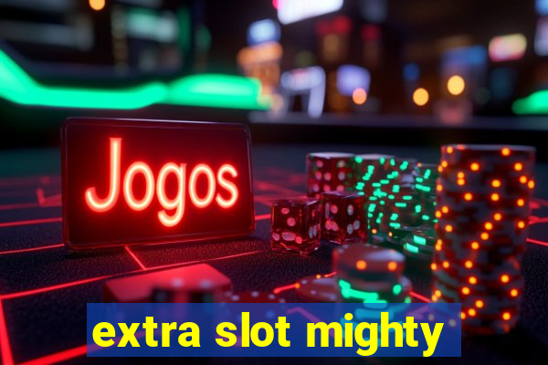 extra slot mighty