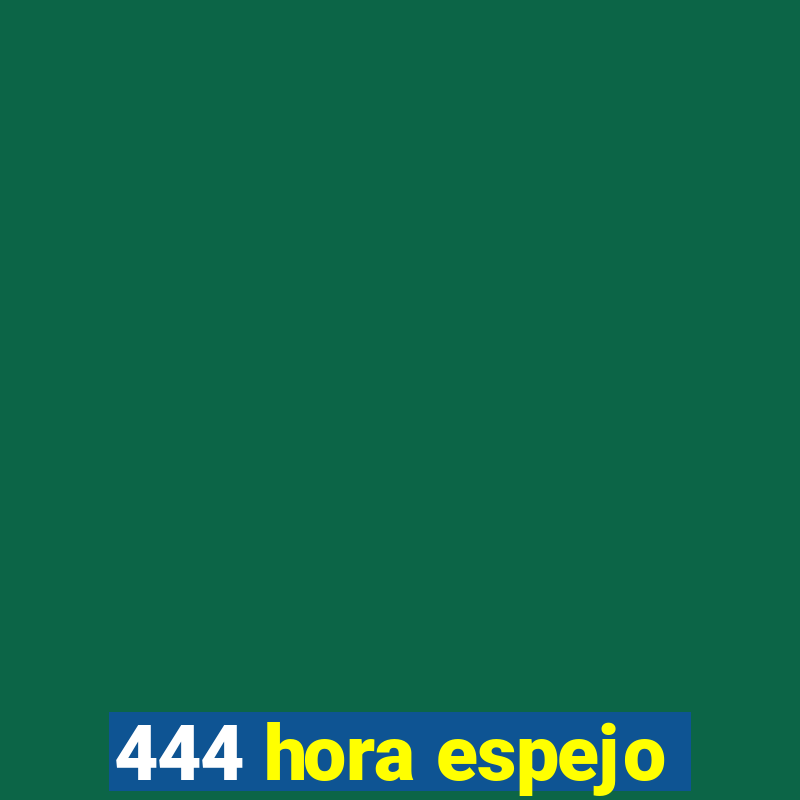 444 hora espejo