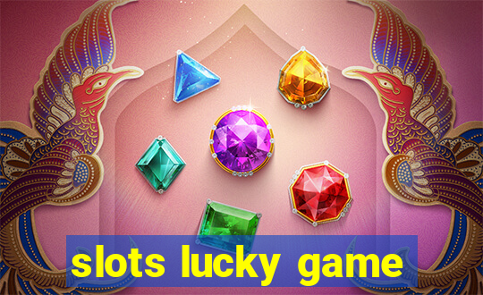 slots lucky game