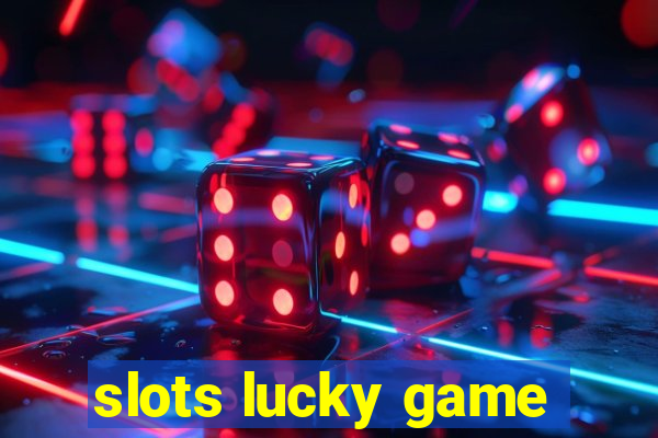 slots lucky game