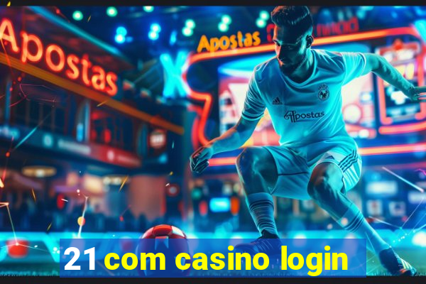 21 com casino login