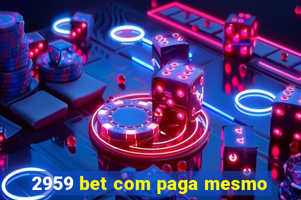 2959 bet com paga mesmo