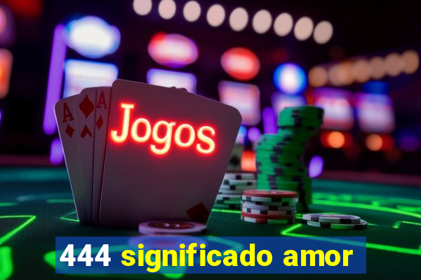 444 significado amor