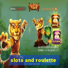 slots and roulette