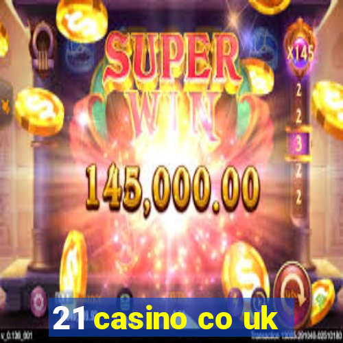 21 casino co uk