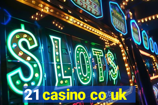 21 casino co uk