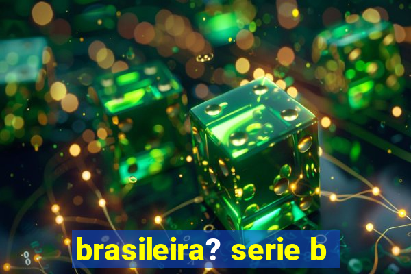 brasileira? serie b