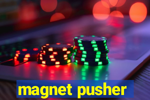 magnet pusher