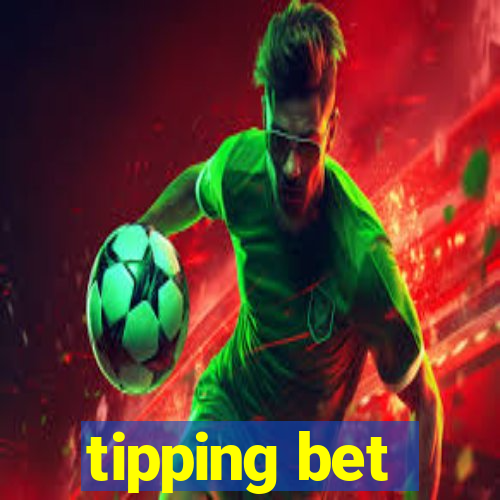 tipping bet