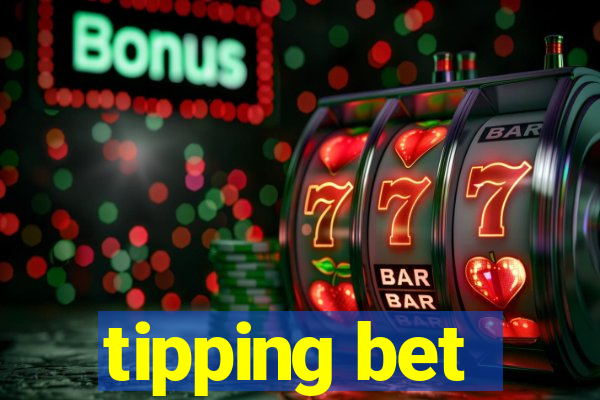 tipping bet