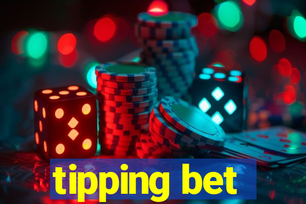 tipping bet